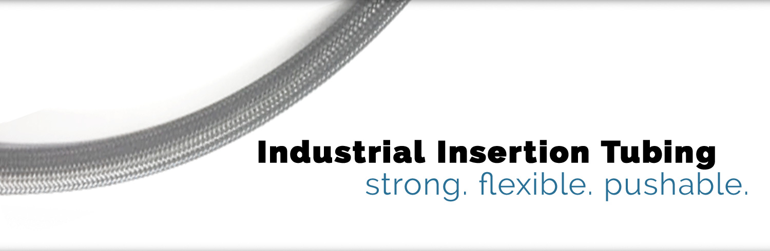 Industrial Insertion Tubing - Strong, Flexible, Pushable